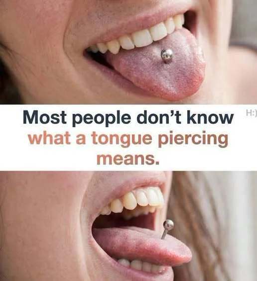 Most people don’t know what a tongue piercing means.